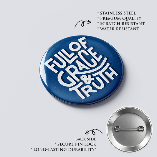 FULL OF GRACE AND TRUTH : Christian Decor | Premium Quality Round Badge