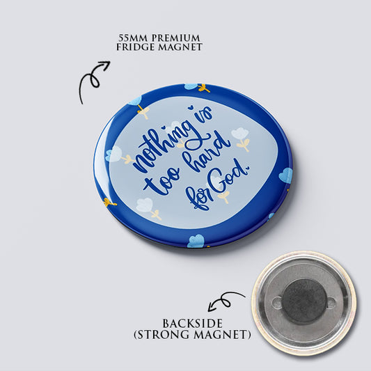 "NOTHING IS TOO HARD" Fridge Magnet (Big Size) | Christian Decor | Premium Quality Round Badge